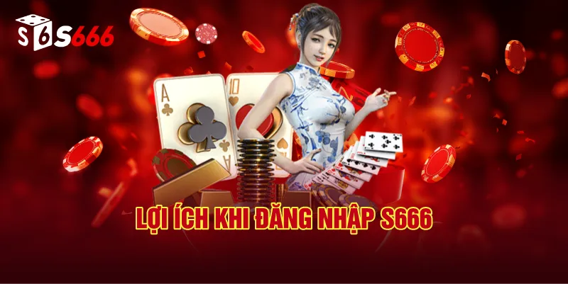 Lợi Ích Khi Đăng Nhập Tài Khoản S666